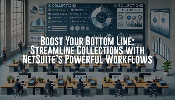 Boost Your Bottom Line: Streamline Collections with NetSuite’s Powerful Workflows