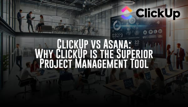 ClickUp vs Asana: Why ClickUp is the Superior Project Management Tool