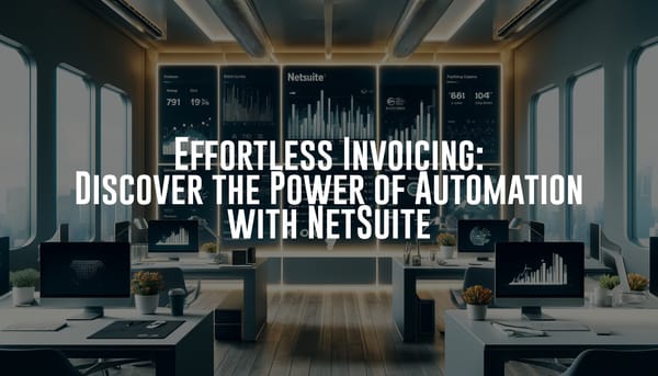Effortless Invoicing: Discover the Power of Automation with NetSuite