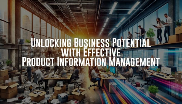 Unlocking Business Potential with Effective Product Information Management