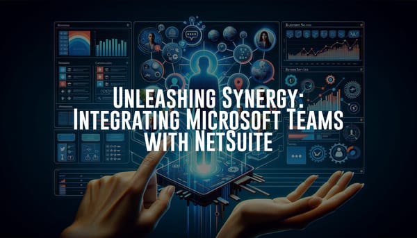 Unleashing Synergy: Integrating Microsoft Teams with NetSuite